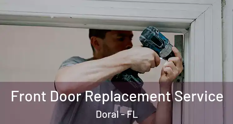  Front Door Replacement Service Doral - FL